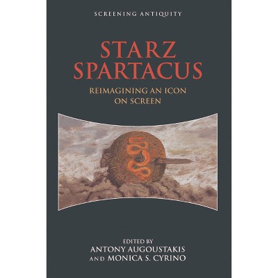 Starz Spartacus - (Screening Antiquity) by  Antony Augoustakis & Monica S Cyrino (Paperback)