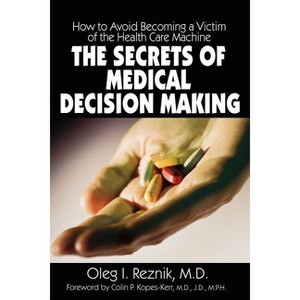 The Secrets of Medical Decision Making - by  Oleg I Reznik (Paperback) - 1 of 1