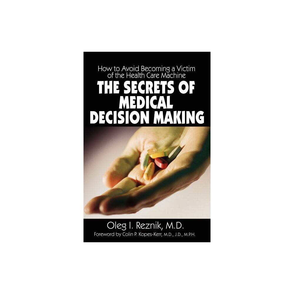 The Secrets of Medical Decision Making - by Oleg I Reznik (Paperback)