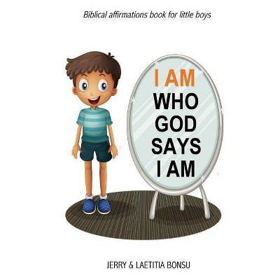 I AM Who God Says I AM - (I Am Who God Says I Am) by  Laetitia Bonsu & Jerry Bonsu (Paperback)