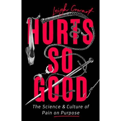 Hurts So Good - by  Leigh Cowart (Hardcover)