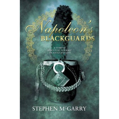 Napoleon's Blackguards - by  Stephen McGarry (Paperback)