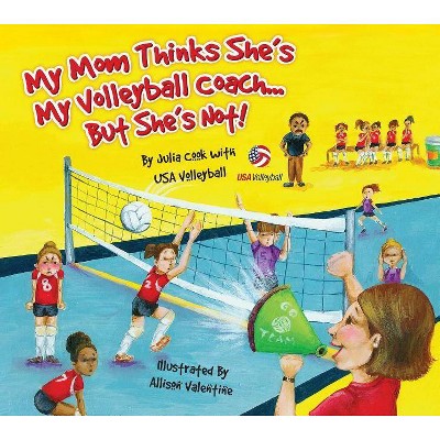 My Mom Thinks She's My Volleyball Coach...But She's Not! - by  Julia Cook (Hardcover)