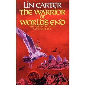 The Warrior of World's End - (Gondwane Epic) by  Lin Carter (Paperback) - 1 of 1