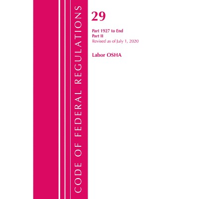 Code of Federal Regulations, Title 29 Labor/OSHA 1927-End, Revised as of July 1, 2020 - (Paperback)