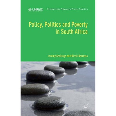 Policy, Politics and Poverty in South Africa - (Developmental Pathways to Poverty Reduction) by  Jeremy Seekings & Nicoli Nattrass & Kasper