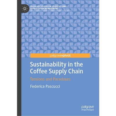 Sustainability in the Coffee Supply Chain - (Palgrave Studies in Logistics and Supply Chain Management) by  Federica Pascucci (Hardcover)