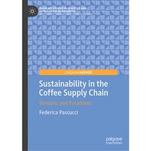 Sustainability in the Coffee Supply Chain - (Palgrave Studies in Logistics and Supply Chain Management) by  Federica Pascucci (Hardcover) - 1 of 1