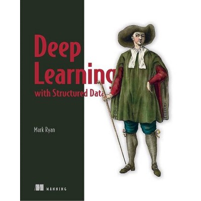 Deep Learning with Structured Data - by  Mark Ryan (Paperback)