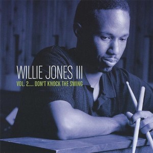 Willie Jones III - Volume 2: Don't Knock the Swing (CD) - 1 of 1