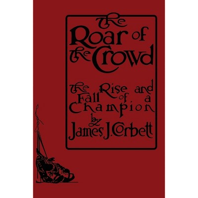 The Roar of the Crowd - by  James J Corbett (Paperback)