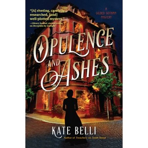Opulence and Ashes - (A Gilded Gotham Mystery) by  Kate Belli (Hardcover) - 1 of 1