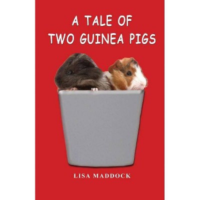 A Tale of Two Guinea Pigs - (Teddy and Pip) by  Lisa Maddock (Paperback)