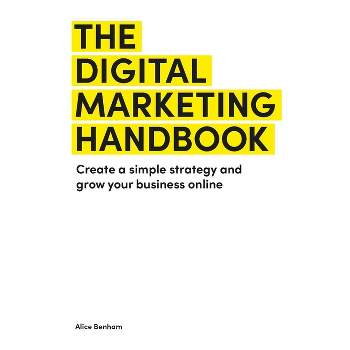 The Digital Marketing Handbook - by  Alice Benham (Paperback)
