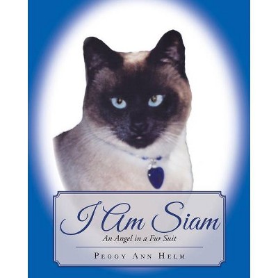 I am Siam - by  Peggy Helm (Paperback)