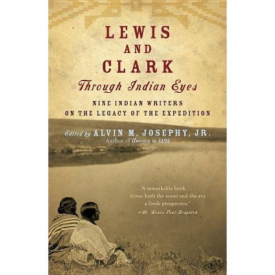 Lewis and Clark Through Indian Eyes - by  Alvin M Josephy (Paperback)