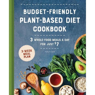 Budget-Friendly Plant Based Diet Cookbook - by  Kathy A Davis (Paperback)