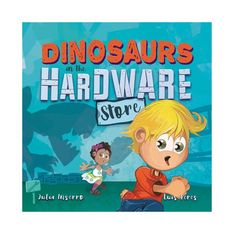 Dinosaurs in the Hardware Store - by  Julia Inserro (Hardcover), 1 of 2