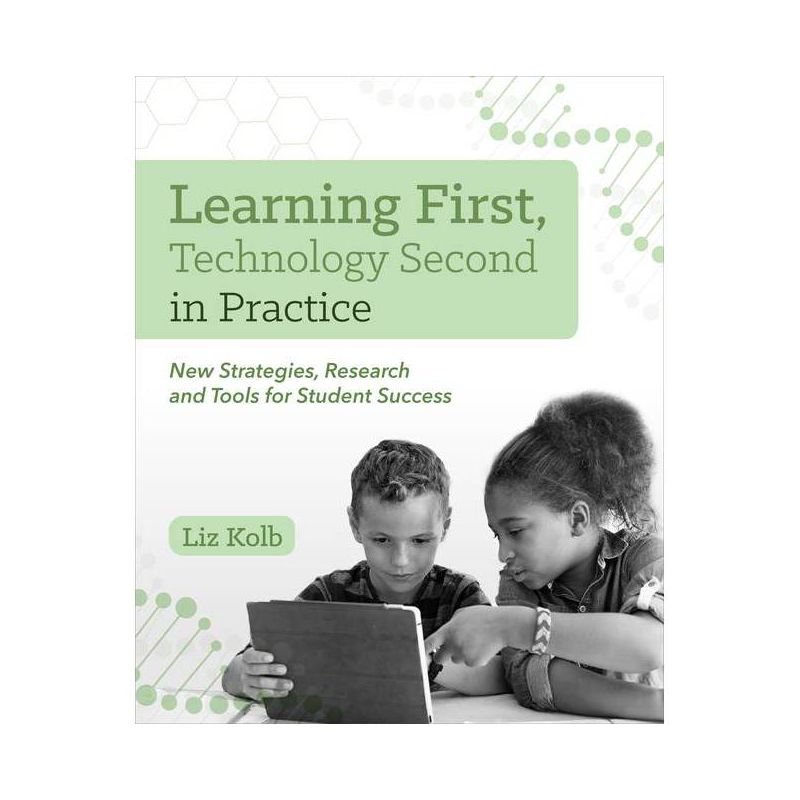 Learning First, Technology Second in Practice - by  Liz Kolb (Paperback), 1 of 2