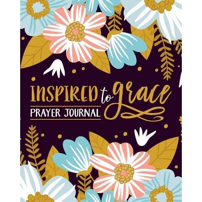 Inspired To Grace Prayer Journal - by  Inspired to Grace (Paperback)