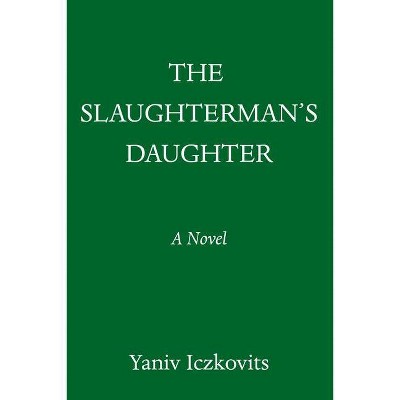 The Slaughterman's Daughter - by  Yaniv Iczkovits (Hardcover)