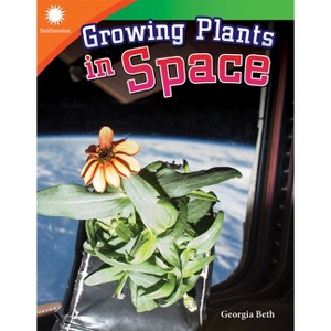 Growing Plants in Space - (Smithsonian: Informational Text) by  Georgia Beth (Paperback) - 1 of 1