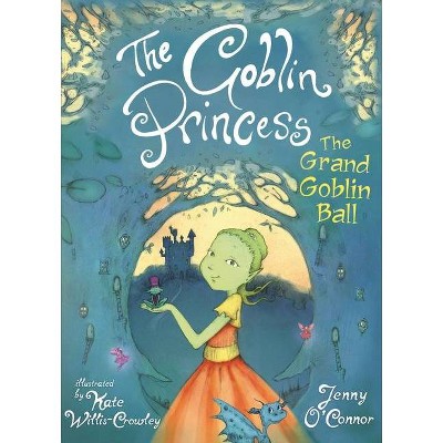 The Goblin Princess: The Grand Goblin Ball - by  Jenny O'Connor (Paperback)