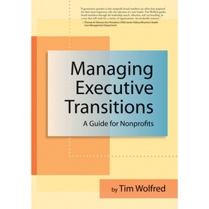 Managing Executive Transitions - by  Tim Wolfred (Paperback) - 1 of 1
