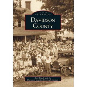 Davidson County - (Images of America) by  Ray Howell & Davidson County Historical Museum (Paperback) - 1 of 1