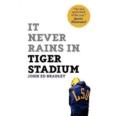 It Never Rains in Tiger Stadium - by  John Ed Bradley (Paperback)