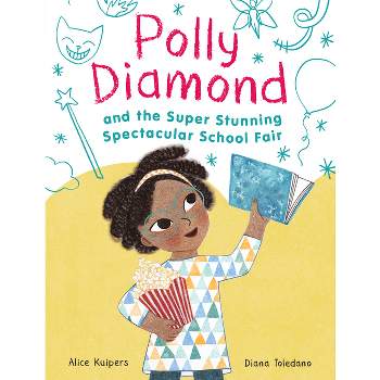 Polly Diamond and the Super Stunning Spectacular School Fair - by  Alice Kuipers (Paperback)