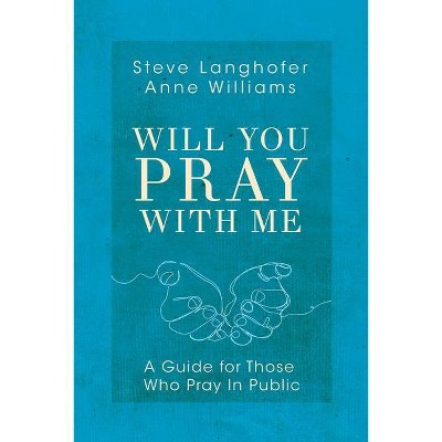 Will You Pray with Me - by  Steven Langhofer & Anne Williams (Paperback)