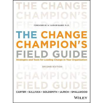 The Change Champion's Field Guide - 2nd Edition by  Louis Carter & Roland L Sullivan & Marshall Goldsmith & David Ulrich & Norm Smallwood (Paperback)