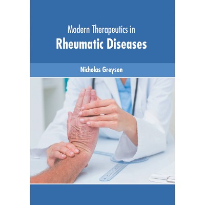 Modern Therapeutics in Rheumatic Diseases - by  Nicholas Greyson (Hardcover)