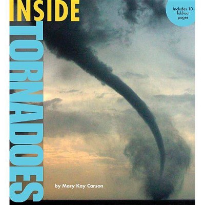 Inside Tornadoes - by  Mary Kay Carson (Paperback)