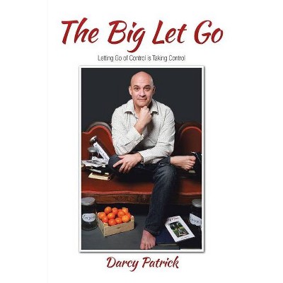 The Big Let Go - by  Darcy Patrick (Paperback)