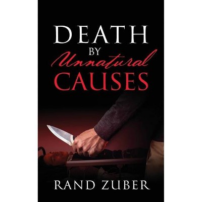 Death By Unnatural Causes - by  Rand Zuber (Paperback)