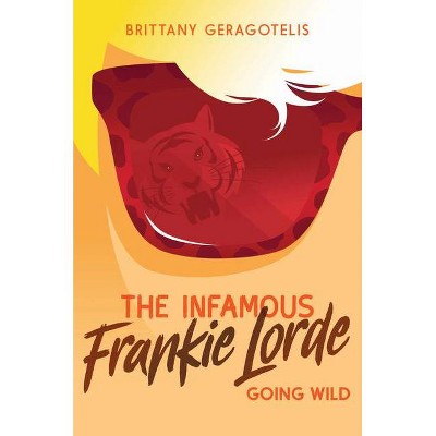 The Infamous Frankie Lorde 2: Going Wild - by  Brittany Geragotelis (Hardcover)