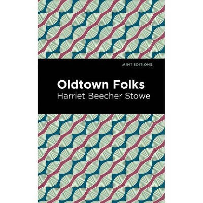 Oldtown Folks - (Mint Editions) by  Harriet Beecher Stowe (Paperback)