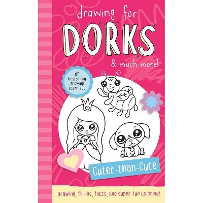 Cuter-Than-Cute - (Drawing for Dorks) by  Noah James (Paperback)