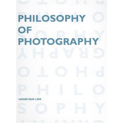 Philosophy of Photography - (Lieven Gevaert) by  Henri Van Lier (Paperback)