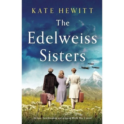 The Edelweiss Sisters - by  Kate Hewitt (Paperback)