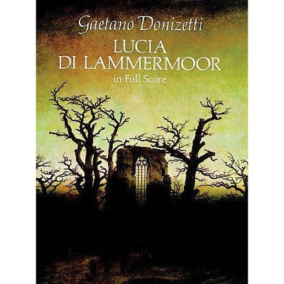  Lucia Di Lammermoor in Full Score - (Dover Music Scores) by  Gaetano Donizetti (Paperback) 