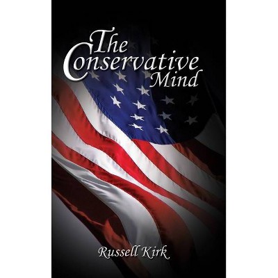 The Conservative Mind - by  Russell Kirk (Hardcover)