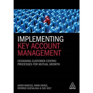 Implementing Key Account Management - by  Javier Marcos & Mark Davies & Rodrigo Guesalaga & Sue Holt (Paperback) - 1 of 1