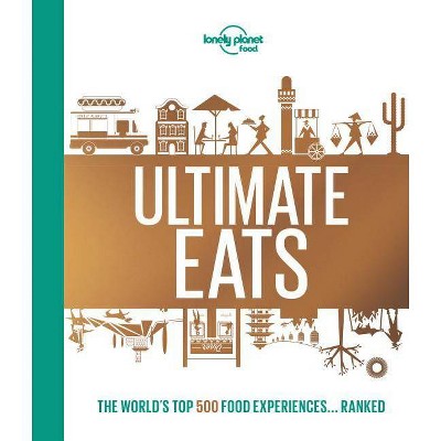 Lonely Planet's Ultimate Eats 1 - by  Lonely Planet Food (Hardcover)