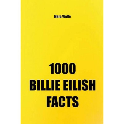 1000 Billie Eilish Facts - by  Mera Wolfe (Paperback)