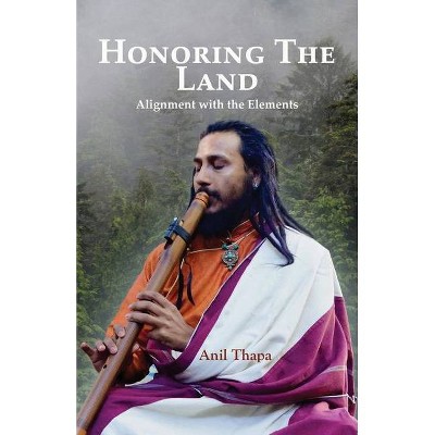 Honoring the Land - by  Anil Thapa (Paperback)