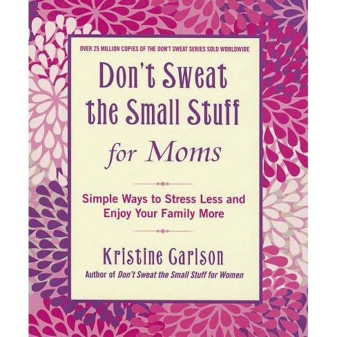 Don't Sweat the Small Stuff for Moms - (Don't Sweat the Small Stuff (Hyperion)) by  Kristine Carlson (Paperback) - image 1 of 1