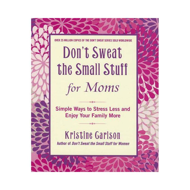Don't Sweat the Small Stuff for Moms - (Don't Sweat the Small Stuff (Hyperion)) by  Kristine Carlson (Paperback), 1 of 2